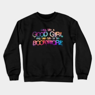 Call me a good girl and take me to the bookstore vibrant colors Crewneck Sweatshirt